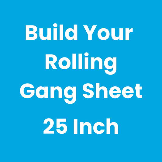 Build Your Rolling Gang Sheet (25 Inch Wide)